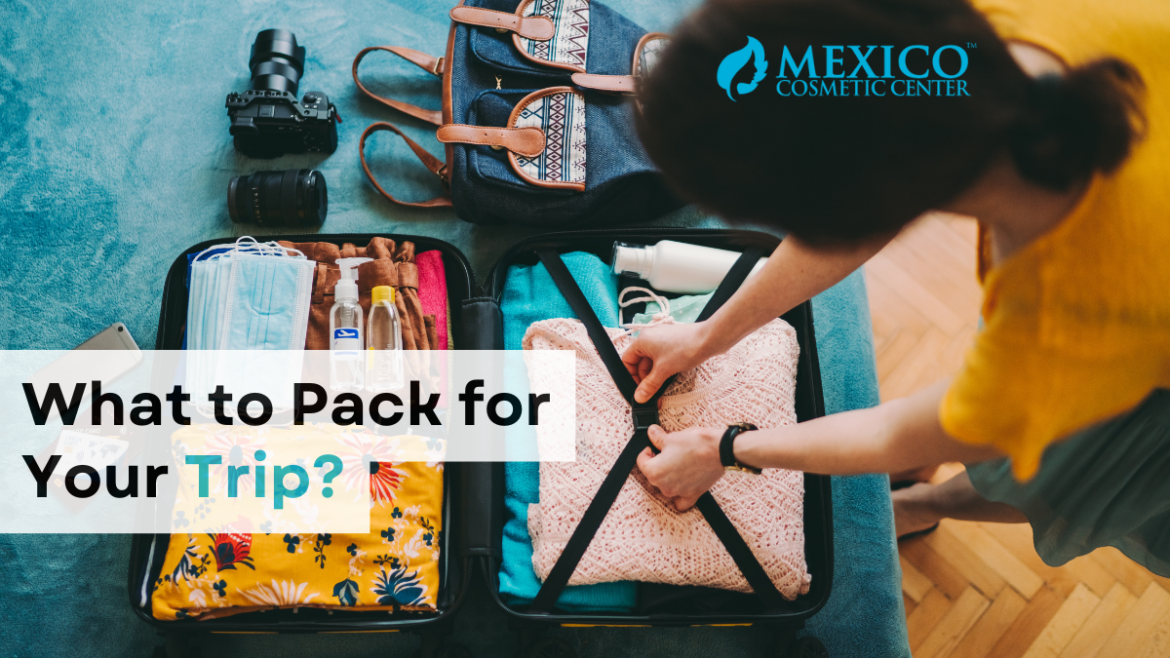 What to Pack for Your Cosmetic Surgery Trip to Tijuana?